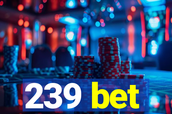 239 bet